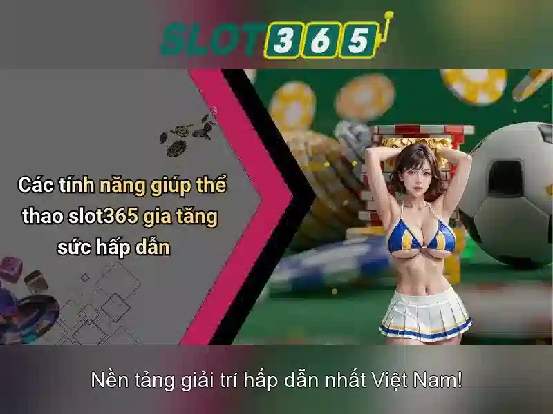 Slot365 - Đánh giá và trải nghiệm xèng trực tuyến